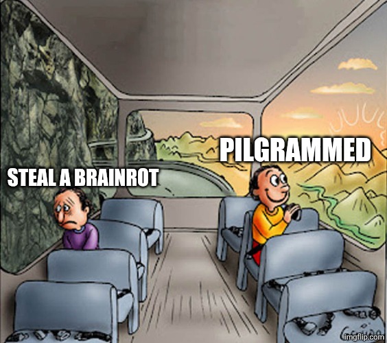 Pilgrammed | PILGRAMMED; STEAL A BRAINROT | image tagged in two guys on a bus | made w/ Imgflip meme maker