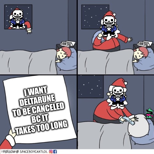 Not my opinion btw | I WANT DELTARUNE TO BE CANCELED BC IT TAKES TOO LONG | image tagged in santa wish list angry santa | made w/ Imgflip meme maker