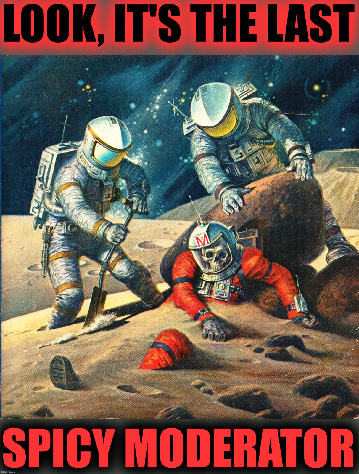 LOOK, IT'S THE LAST SPICY MODERATOR M | made w/ Imgflip meme maker