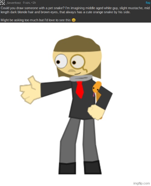 Request fulfilled! I couldn't make him more of an anime man, though... | made w/ Imgflip meme maker