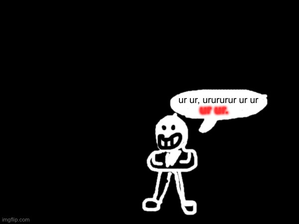 ur ur, urururur ur ur ur ur. | made w/ Imgflip meme maker