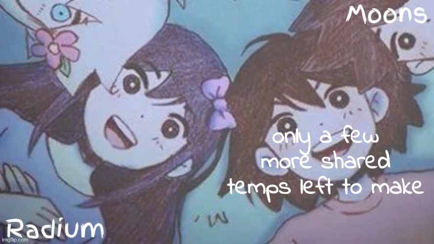 radium n moons - aubrey n kel temp | only a few more shared temps left to make | image tagged in radium n moons - aubrey n kel temp | made w/ Imgflip meme maker