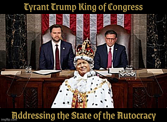 State of the Autocracy 2026 | Tyrant Trump King of Congress; Addressing the State of the Autocracy | image tagged in state of the autocracy 2026,are you rich yet,we've closed the epstein files and i've been vindicated,deport the unemployed | made w/ Imgflip meme maker