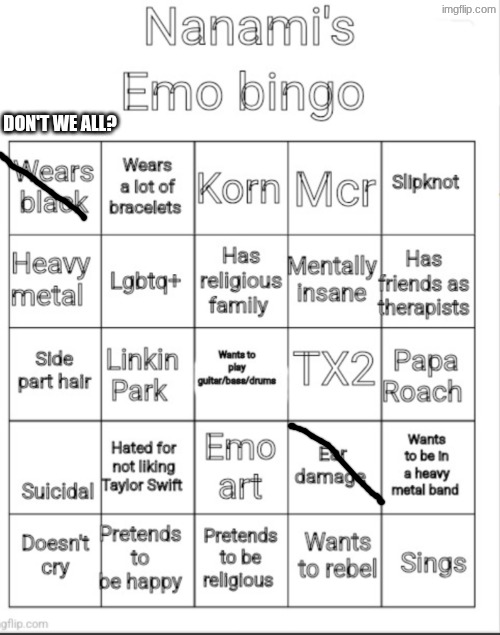 Nanami's emo bingo | DON'T WE ALL? | image tagged in nanami's emo bingo | made w/ Imgflip meme maker