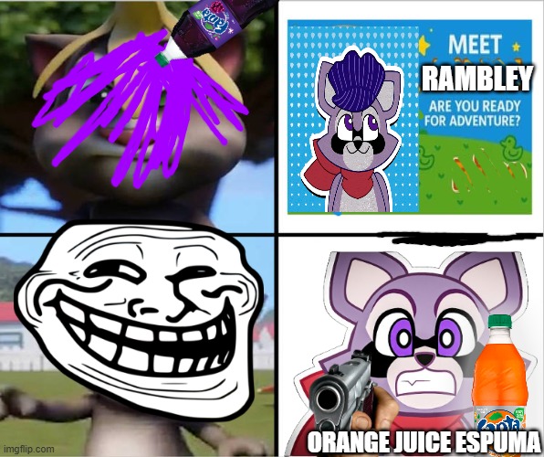 oReN jUiCe EsPuMa | RAMBLEY; ORANGE JUICE ESPUMA | image tagged in ruin this fill in meme 502,rambley,indigo park,oren juice | made w/ Imgflip meme maker