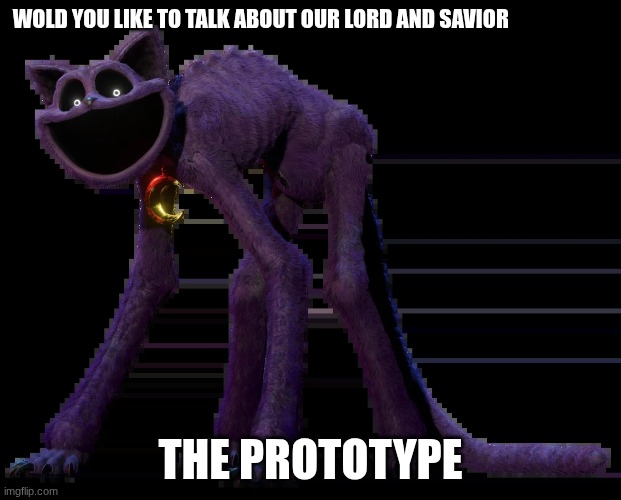 cat | WOLD YOU LIKE TO TALK ABOUT OUR LORD AND SAVIOR; THE PROTOTYPE | image tagged in catnap | made w/ Imgflip meme maker