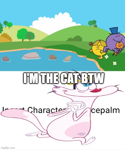 OLIVIA'S THE CAT??? | I'M THE CAT BTW | image tagged in rtcfimp 8,oggy and the cockroaches,olivia | made w/ Imgflip meme maker