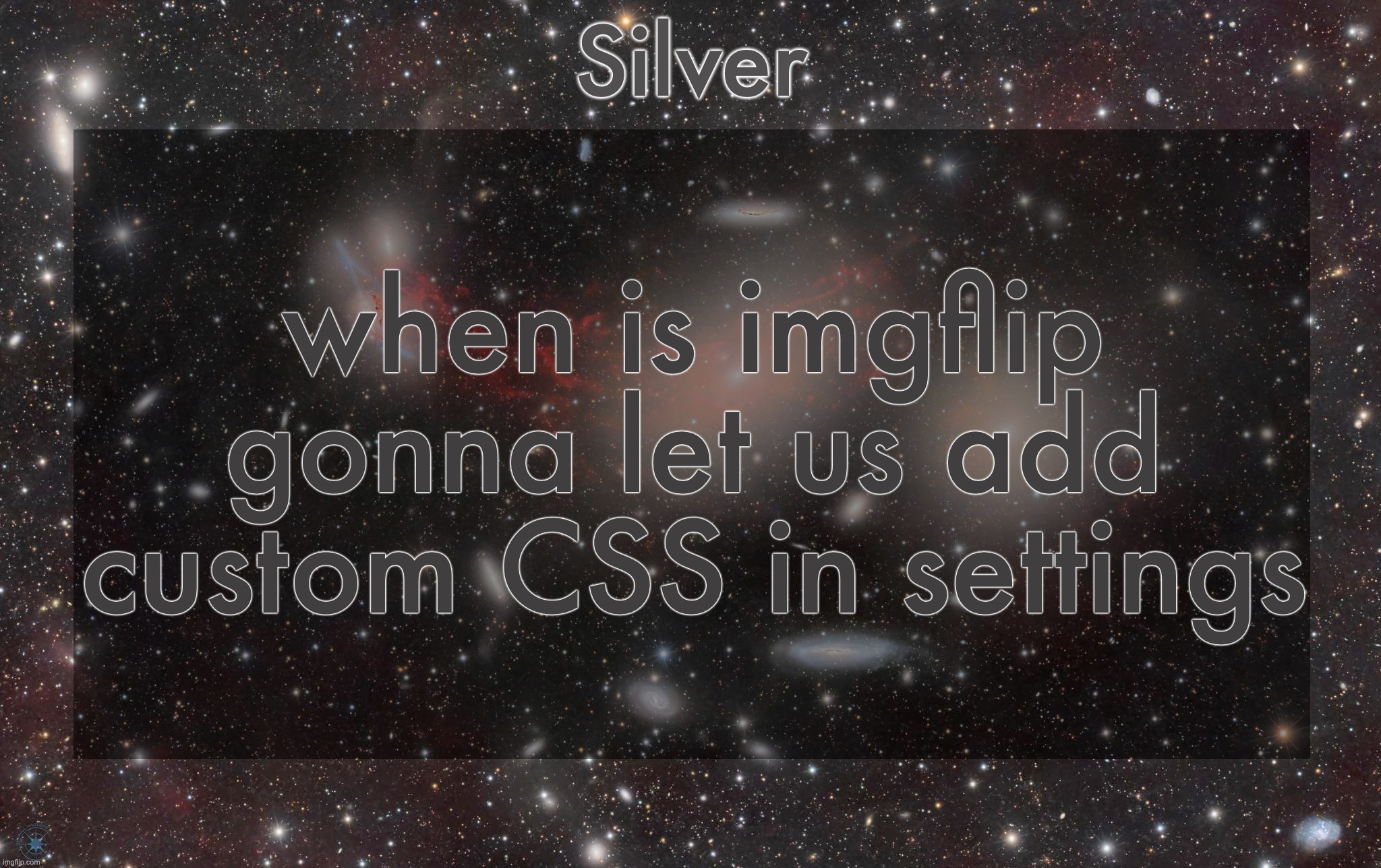 Silver's galaxy announcement temp | when is imgflip gonna let us add custom CSS in settings | image tagged in silver's galaxy announcement temp | made w/ Imgflip meme maker