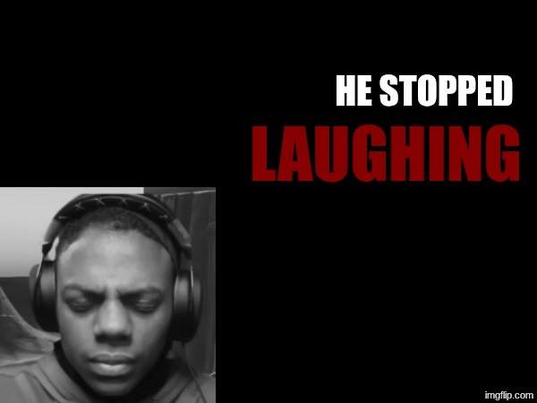He stopped laughing Blank Meme Template