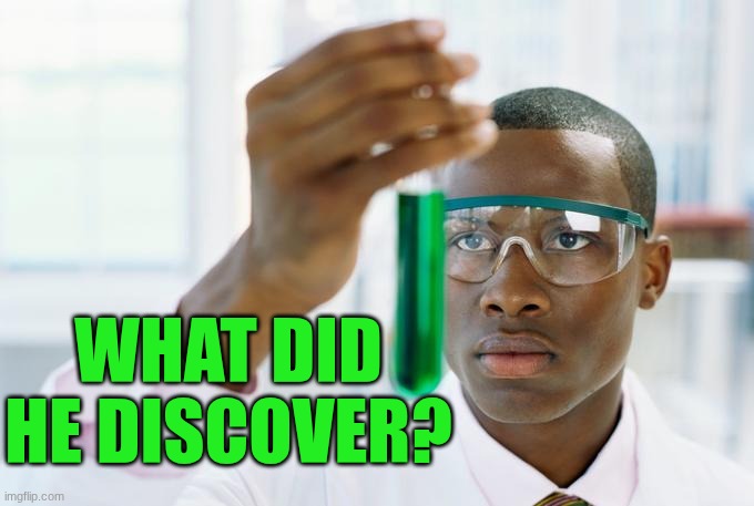 Finally meme | WHAT DID HE DISCOVER? | image tagged in finally meme | made w/ Imgflip meme maker