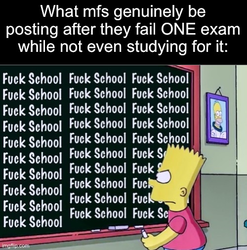 Buddy got no motivation | What mfs genuinely be posting after they fail ONE exam while not even studying for it: | image tagged in school,memes,gifs,funny,exams,cornball | made w/ Imgflip meme maker