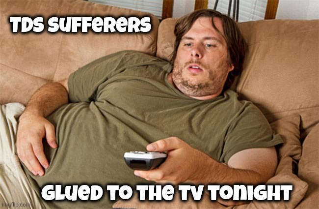 "I'm not watching the State of The Union tonight" | TDS sufferers glued to the tv tonight | image tagged in couch potato,lying,enthralled,drooling,won't hear a word,zombie apocalypse | made w/ Imgflip meme maker