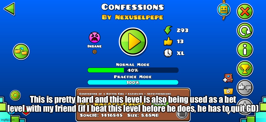 A bit tiring. | This is pretty hard and this level is also being used as a bet level with my friend (if I beat this level before he does, he has to quit GD) | made w/ Imgflip meme maker