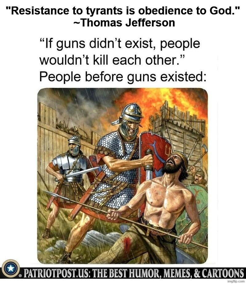 "Resistance to tyrants is obedience to God." ~Thomas Jefferson | image tagged in resistance,tyranny,si vis pacem para bellum,self defense,2nd amendment,second amendment | made w/ Imgflip meme maker