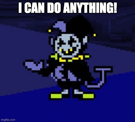 I CAN DO ANYTHING!!! | I CAN DO ANYTHING! | image tagged in i can do anything | made w/ Imgflip meme maker