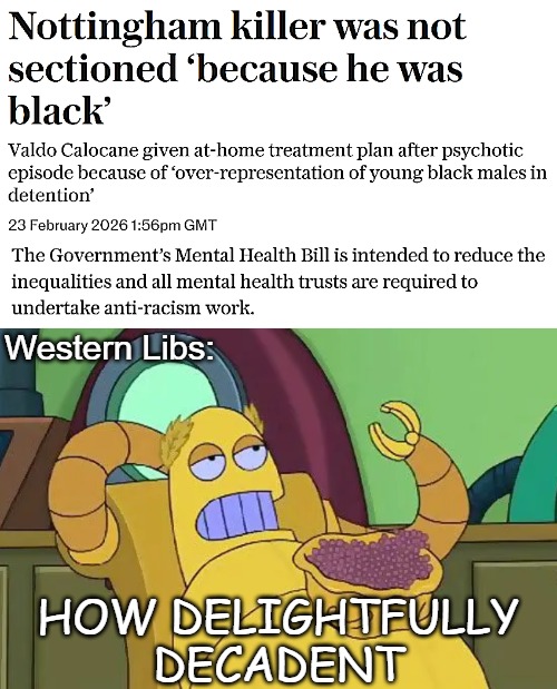 When your orders are based on "equity" not "equality". Equalizing results rather than reality | Western Libs:; HOW DELIGHTFULLY DECADENT | image tagged in futurama,uk,liberals,woke,identity politics | made w/ Imgflip meme maker