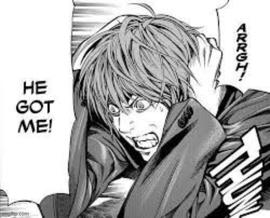 Arrrgh! He got me!(Light Yagami) | image tagged in arrrgh he got me light yagami | made w/ Imgflip meme maker