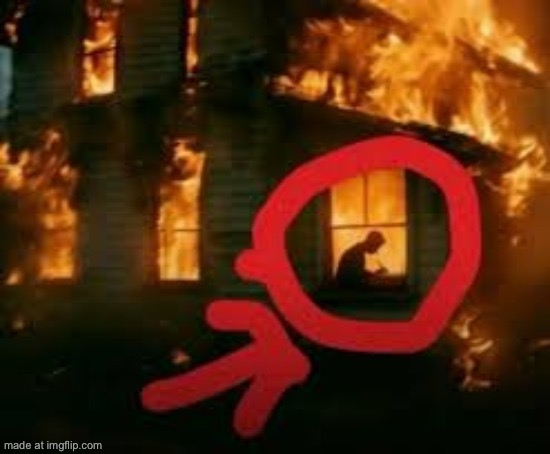 Man writing in burning house | image tagged in man writing in burning house | made w/ Imgflip meme maker