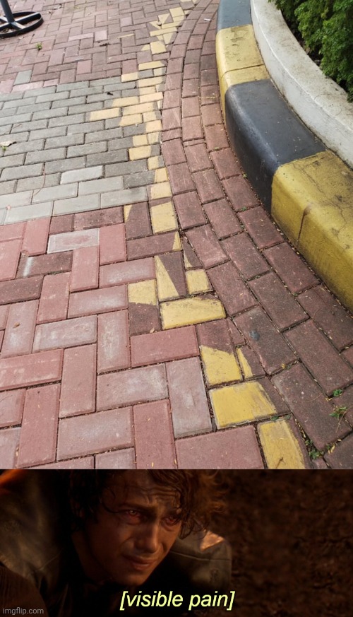 Seeing this painful | image tagged in visible pain,ground,you had one job,memes,bricks,pavement | made w/ Imgflip meme maker