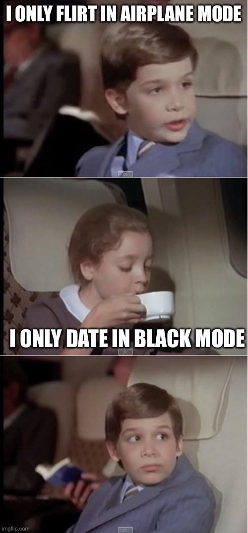 She Likes Black Guys | I ONLY FLIRT IN AIRPLANE MODE I ONLY DATE IN BLACK MODE | image tagged in airplane coffee black,dating,black man | made w/ Imgflip meme maker