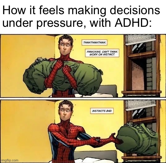 How it feels making decisions under pressure, with ADHD: | image tagged in spiderman | made w/ Imgflip meme maker
