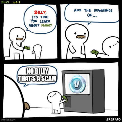 It's True and You Know It | NO BILLY THAT'S A SCAM | image tagged in billy wait | made w/ Imgflip meme maker
