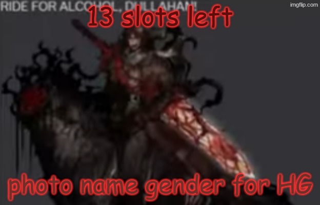 RIDE FOR ALCOHOL DULLAHAN!!!!!!1 | 13 slots left; photo name gender for HG | image tagged in ride for alcohol dullahan 1 | made w/ Imgflip meme maker