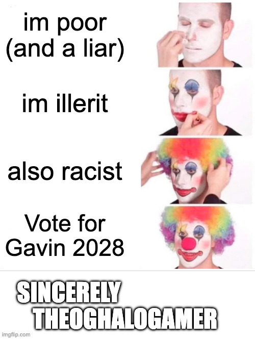 We should *definately* vote for an illiterate liar (and racist) | image tagged in clown applying makeup,idiot,how can you be so dumb | made w/ Imgflip meme maker