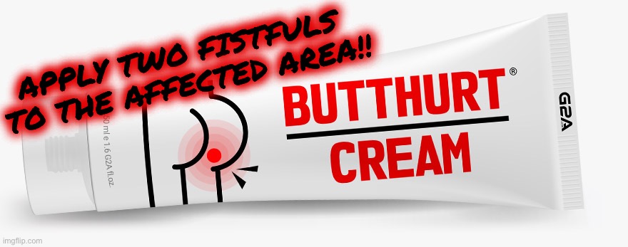 Butthurt Cream - Trump supporters and traitors | APPLY TWO FISTFULS 
TO THE AFFECTED AREA!! | image tagged in butthurt cream - trump supporters and traitors | made w/ Imgflip meme maker