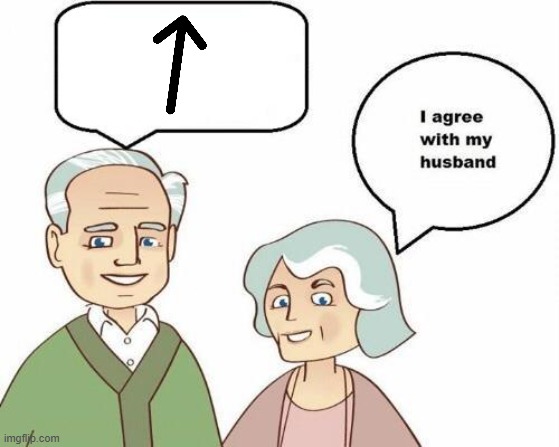 I agree with my husband | image tagged in i agree with my husband | made w/ Imgflip meme maker
