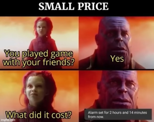 image tagged in gaming,video games,friends,price,alarm,relatable | made w/ Imgflip meme maker