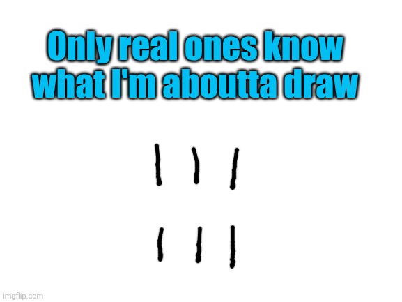 Does he know?? | Only real ones know what I'm aboutta draw | image tagged in s,school,relatable,hint,drawings,memories | made w/ Imgflip meme maker