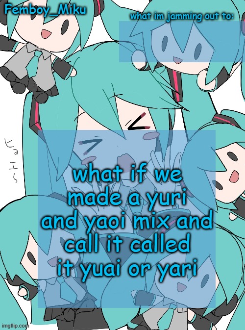Femboy Miku anouncment | what if we made a yuri and yaoi mix and call it called it yuai or yari | image tagged in femboy miku anouncment | made w/ Imgflip meme maker