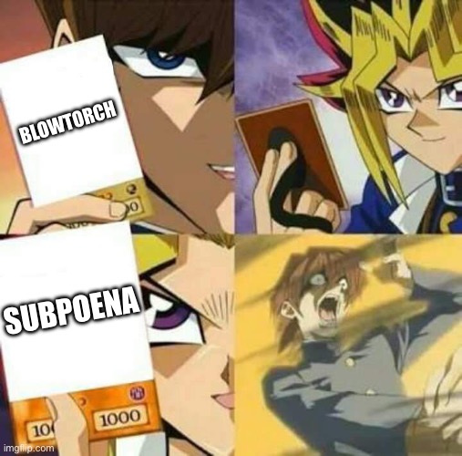 Yu Gi Oh | BLOWTORCH; SUBPOENA | image tagged in yu gi oh | made w/ Imgflip meme maker