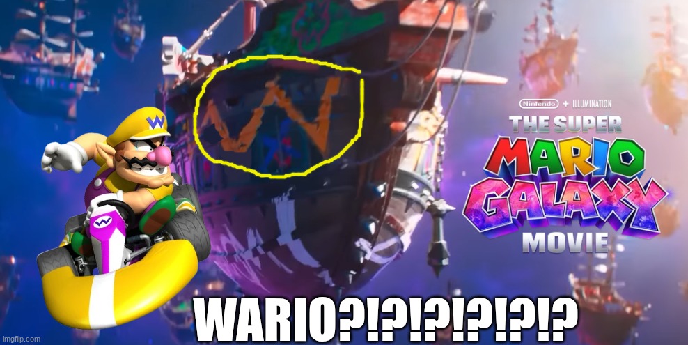 Super Mario Galaxy movie meme | WARIO?!?!?!?!?!? | image tagged in memes,super mario,movies,galaxy,wario,funny memes | made w/ Imgflip meme maker
