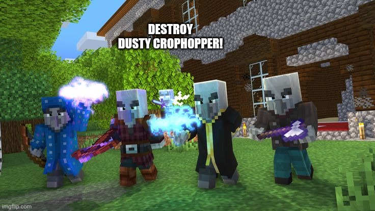 Illagers | DESTROY DUSTY CROPHOPPER! | image tagged in illagers | made w/ Imgflip meme maker
