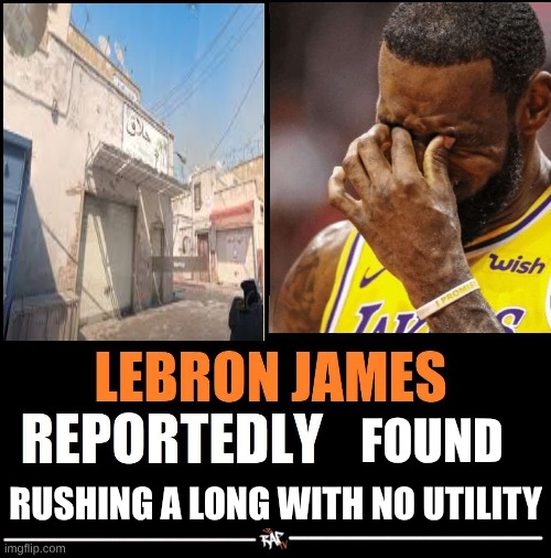 finally washed? | FOUND; RUSHING A LONG WITH NO UTILITY | image tagged in lebron james reportedly | made w/ Imgflip meme maker