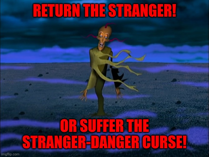 Return the slab | RETURN THE STRANGER! OR SUFFER THE STRANGER-DANGER CURSE! | image tagged in return the slab,king ramses,memes,funny memes | made w/ Imgflip meme maker
