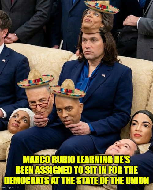 Marco Rubio learning he’s been assigned to sit in for the Democrats at the State of the Union | MARCO RUBIO LEARNING HE’S BEEN ASSIGNED TO SIT IN FOR THE DEMOCRATS AT THE STATE OF THE UNION | image tagged in marco rubio,democrats,sotu,aoc,adam schiff,pencil neck | made w/ Imgflip meme maker