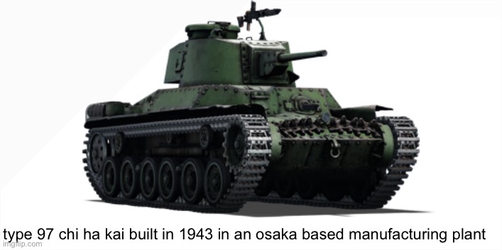 Gn, youse guys | type 97 chi ha kai built in 1943 in an osaka based manufacturing plant | image tagged in type 97 chi ha kai | made w/ Imgflip meme maker