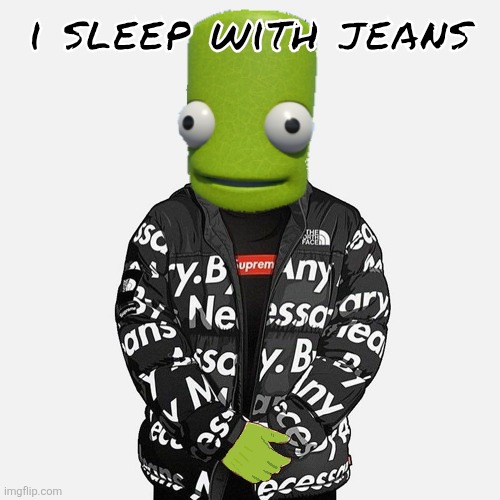 epilektoi drip | i sleep with jeans | image tagged in epilektoi drip | made w/ Imgflip meme maker