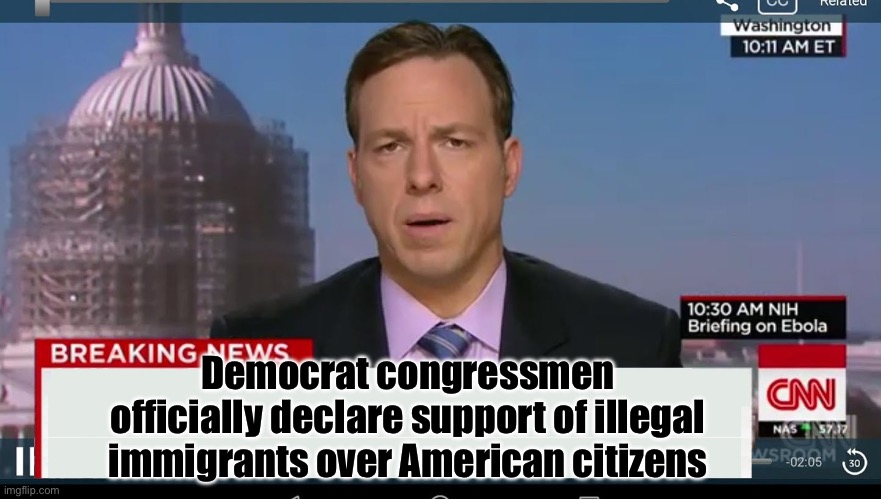As shown on TV | Democrat congressmen officially declare support of illegal immigrants over American citizens | image tagged in cnn breaking news template,state of the union | made w/ Imgflip meme maker