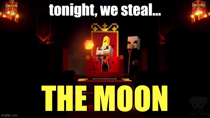 Arch Illager | tonight, we steal... THE MOON | image tagged in arch illager | made w/ Imgflip meme maker