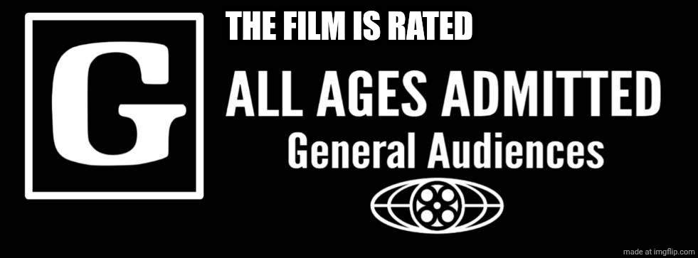 G | THE FILM IS RATED | image tagged in g rating,free | made w/ Imgflip meme maker