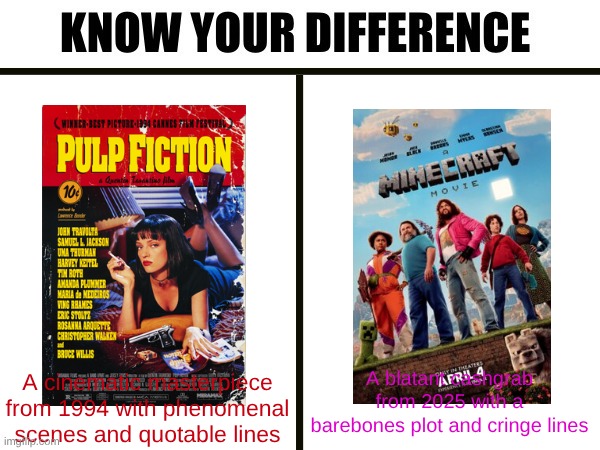 We Went From Sam Jackson's Legendary Bible Speech to Jack Black Saying "Funny" Lines??? | A blatant cashgrab from 2025 with a barebones plot and cringe lines; A cinematic masterpiece from 1994 with phenomenal scenes and quotable lines | image tagged in know your difference,memes,movies,pulp fiction,minecraft | made w/ Imgflip meme maker