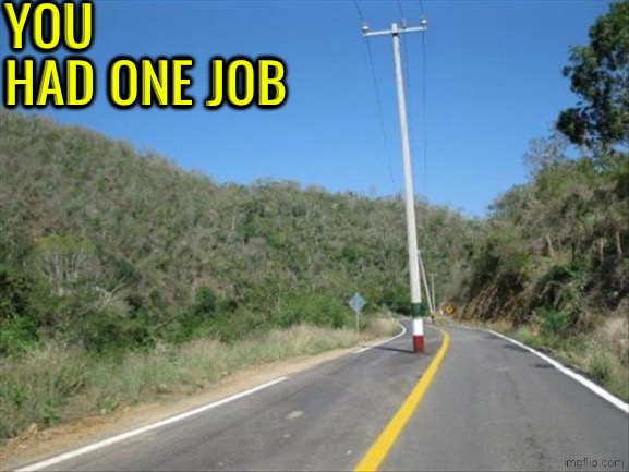 Pole in the middle of the road | YOU HAD ONE JOB | image tagged in you had one job,task failed successfully,dude wtf,do you are have stupid,duhhh dumbass,roads | made w/ Imgflip meme maker