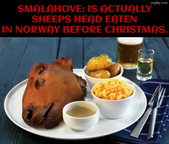 Norwegian Smalahove | SMALAHOVE: IS ACTUALLY SHEEPS HEAD EATEN IN NORWAY BEFORE CHRISTMAS. | image tagged in cursed images,what a terrible day to have eyes,oh hell no,norway,infinity cringe,sheep | made w/ Imgflip meme maker
