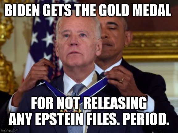 BIDEN GETS THE GOLD MEDAL FOR NOT RELEASING ANY EPSTEIN FILES. PERIOD. | image tagged in biden medal | made w/ Imgflip meme maker