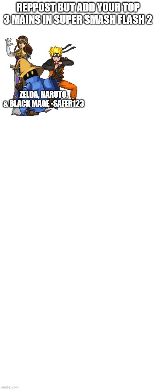 Whether you still play it or not, I'm quite curious | REPPOST BUT ADD YOUR TOP 3 MAINS IN SUPER SMASH FLASH 2; ZELDA, NARUTO, & BLACK MAGE -SAFER123 | image tagged in super smash flash 2,legend of zelda,final fantasy,naruto shippuden | made w/ Imgflip meme maker