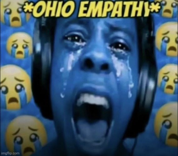 ohio empathy | image tagged in ohio empathy | made w/ Imgflip meme maker